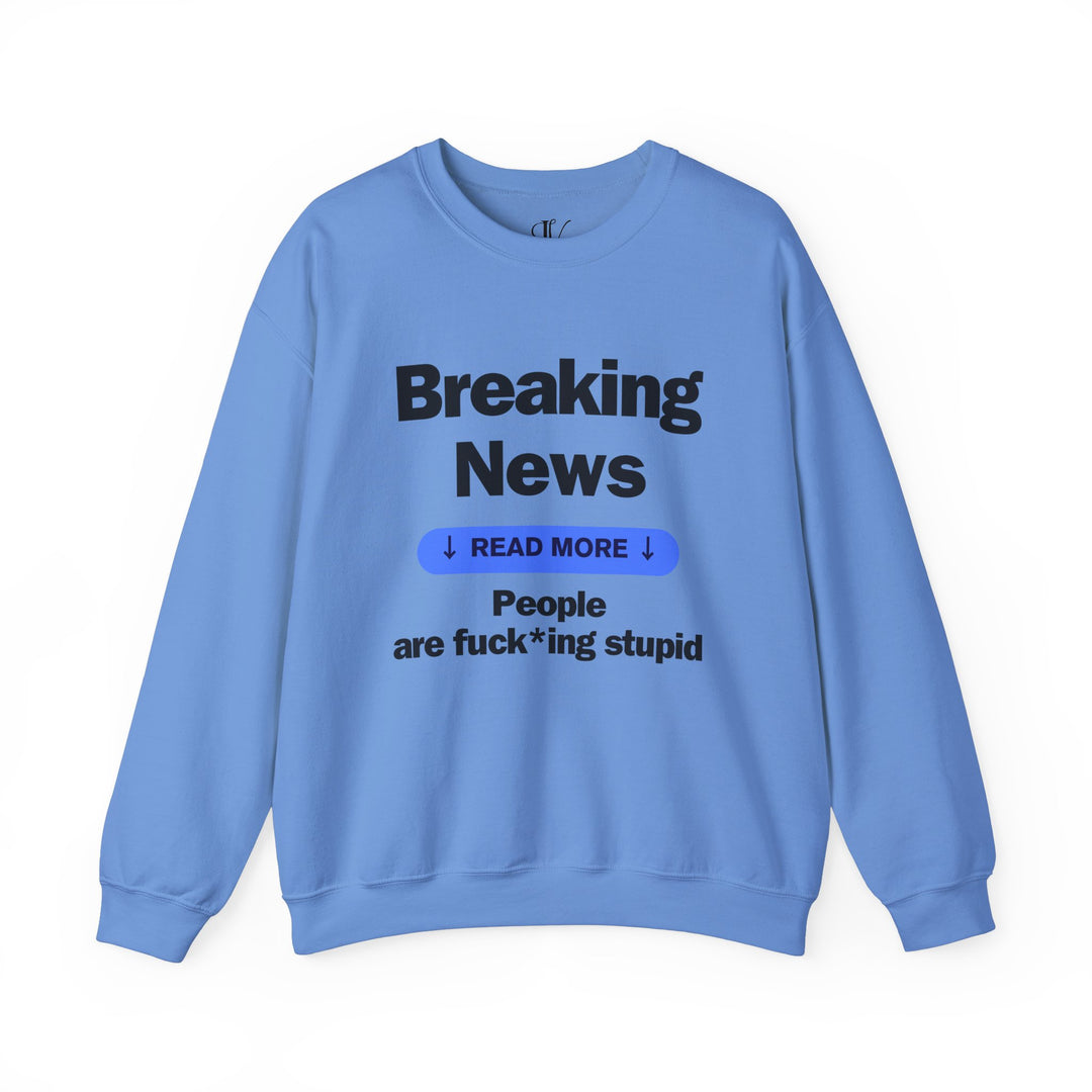 Crewneck Sweatshirt Breaking News People are F*cking Stupid