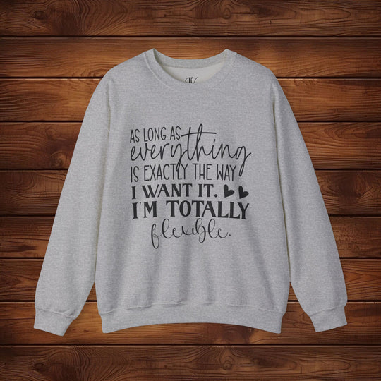 As Long as Everything is Exactly the Way I Want It: Funny Sweatshirt