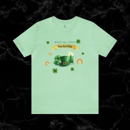 Shut Up Liver You're Fine Shirt - St. Patrick's Day Irish Tee for Funny Drinking and Irish Party Vibes T-Shirt Mint XS 