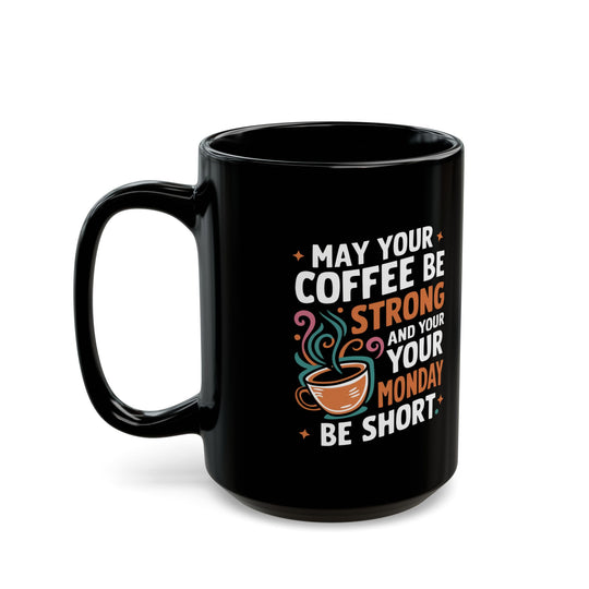 Coffee Mug - May Your Coffee Be Strong 11oz/15oz Mug Printify