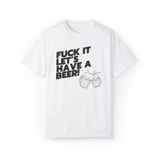 Beer Lover T-shirt with 'FUCK IT LET'S HAVE A BEER' T-Shirt Printify White S