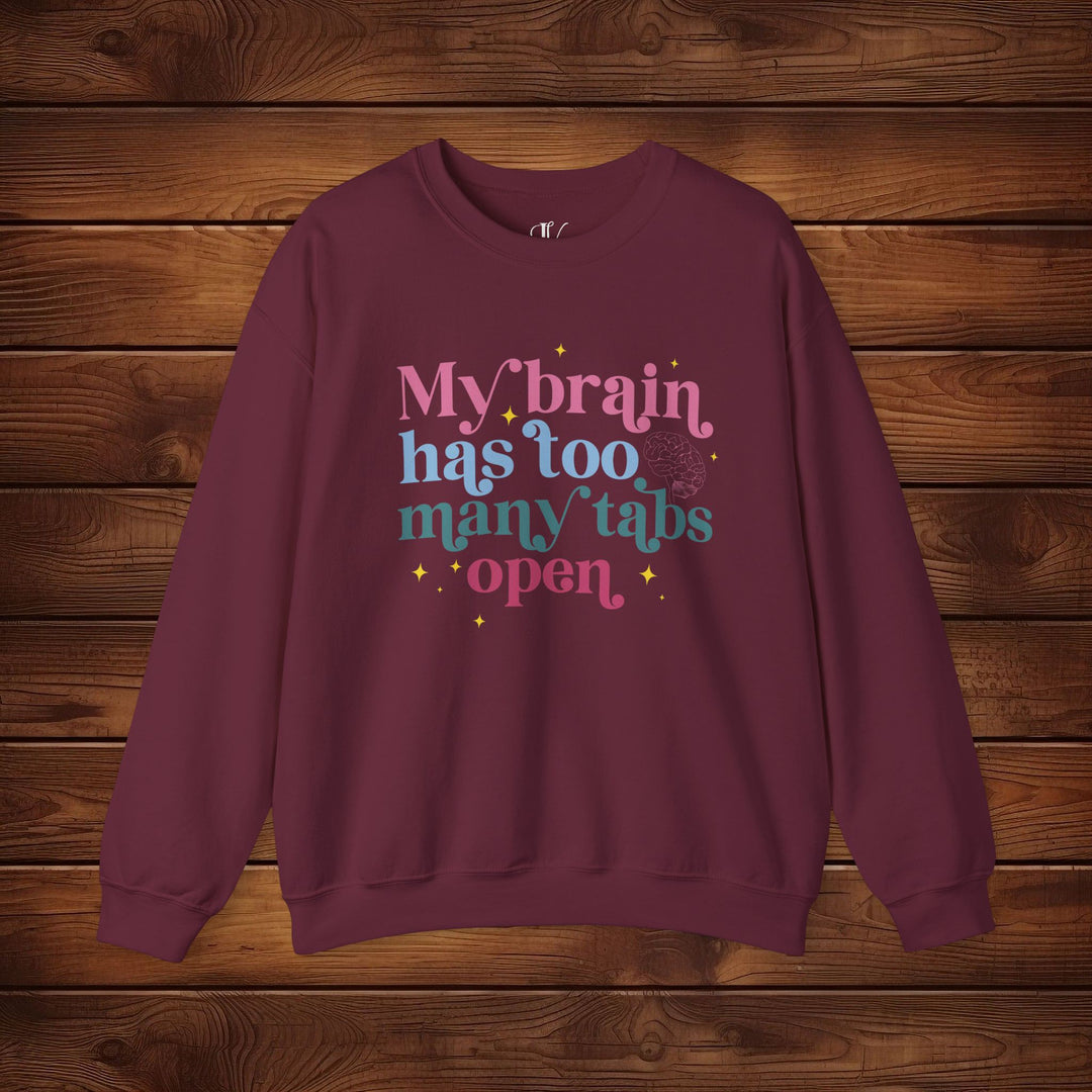 Brain Tabs Open: Funny Sweatshirt