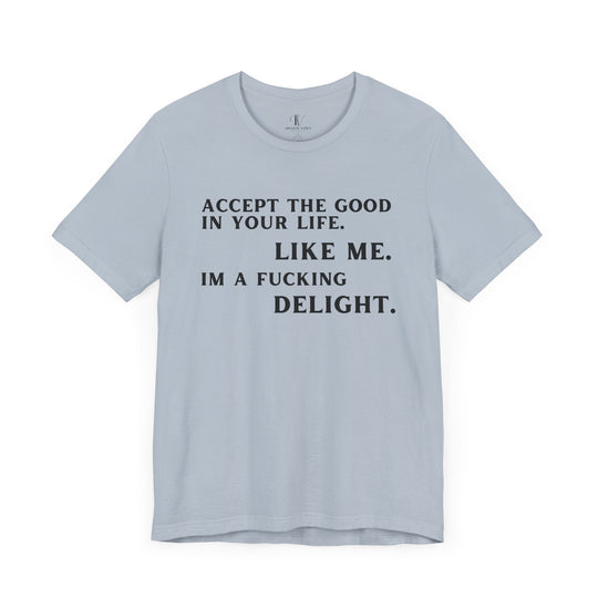 Accept The Good T-shirt - 'I'm F**king Delight" Sarcastic Tee T-Shirt Printify Light Blue XS