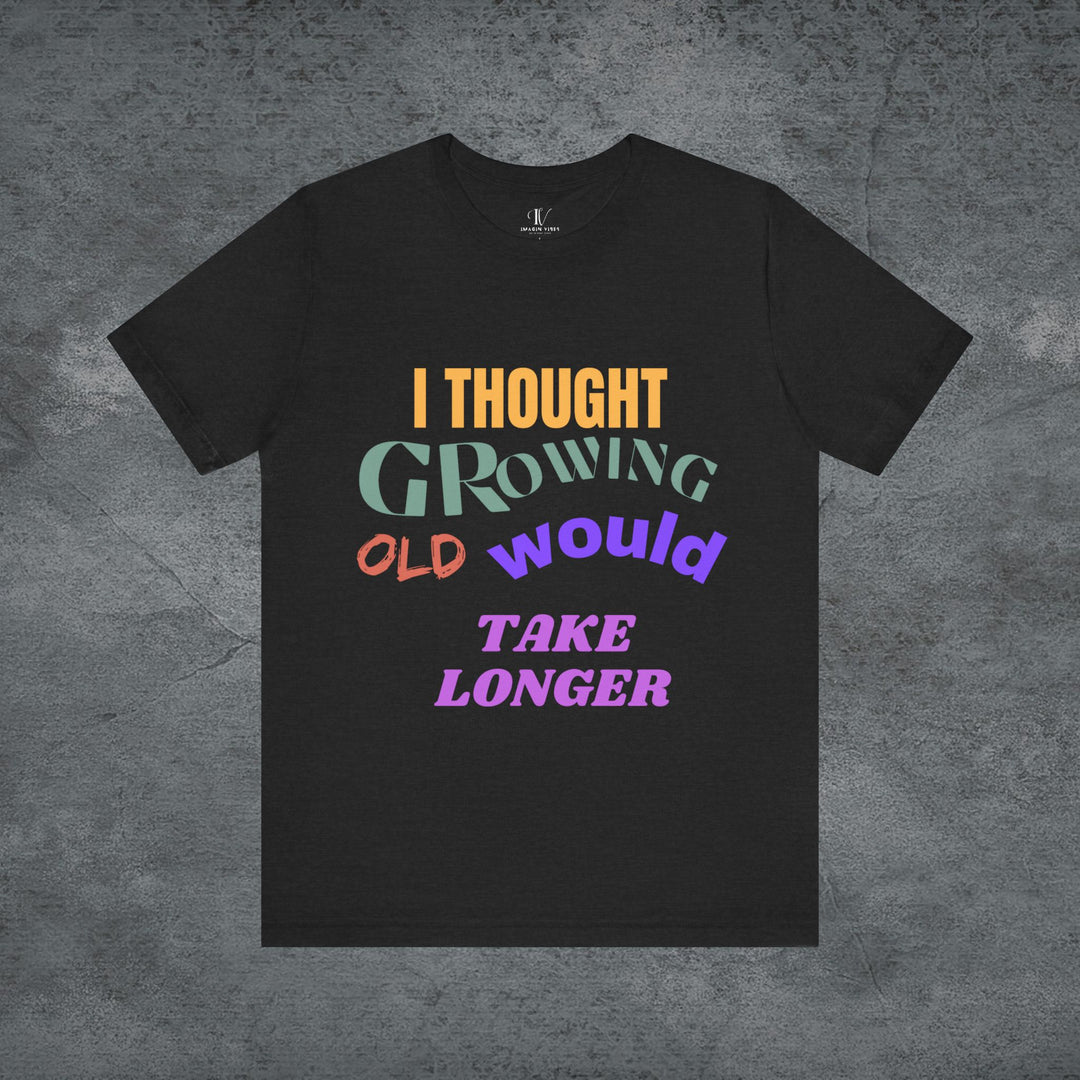 Graphic Tee 'I THOUGHT GROWING OLD WOULD TAKE LONGER' T-Shirt Printify Solid Black Blend S