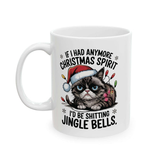 Funny Cat Mug - If I Had Anymore Christmas Spirit