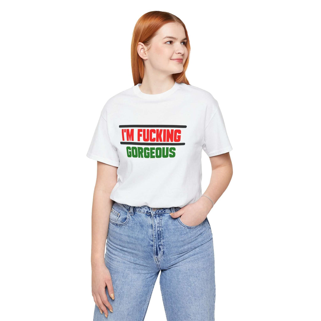 Unisex Tee - 'I'm Fucking Gorgeous'
