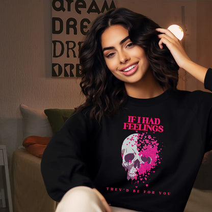 If I Had Feelings, They'd Be For You Sweatshirt - Skeleton Valentines Sweatshirt - Funny Valentines Sweater - Women's Valentines - Valentines Gift Sweatshirt   