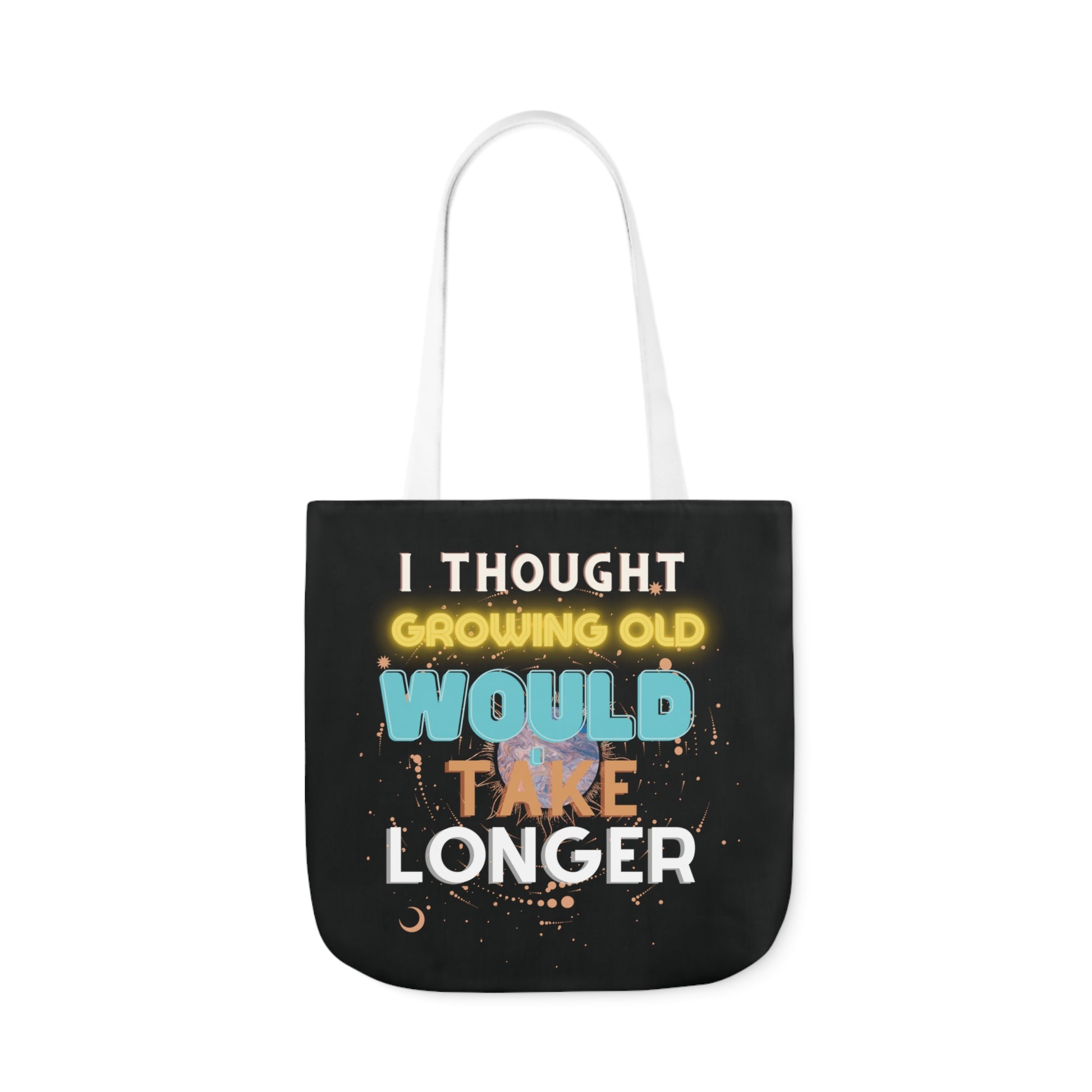 I Thought Growing Old Would Take Longer Tote Bag - Adulting Tote Bag - Growing Old Tote Accessories 18" × 18'' White 