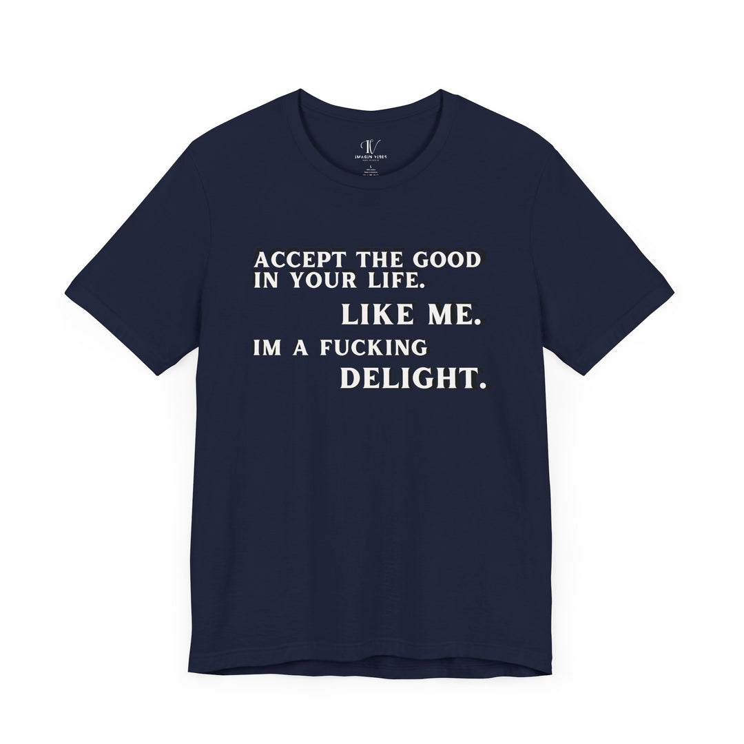 Accept The Good T-shirt - 'I'm F**king Delight" Sarcastic Tee T-Shirt Printify Navy XS