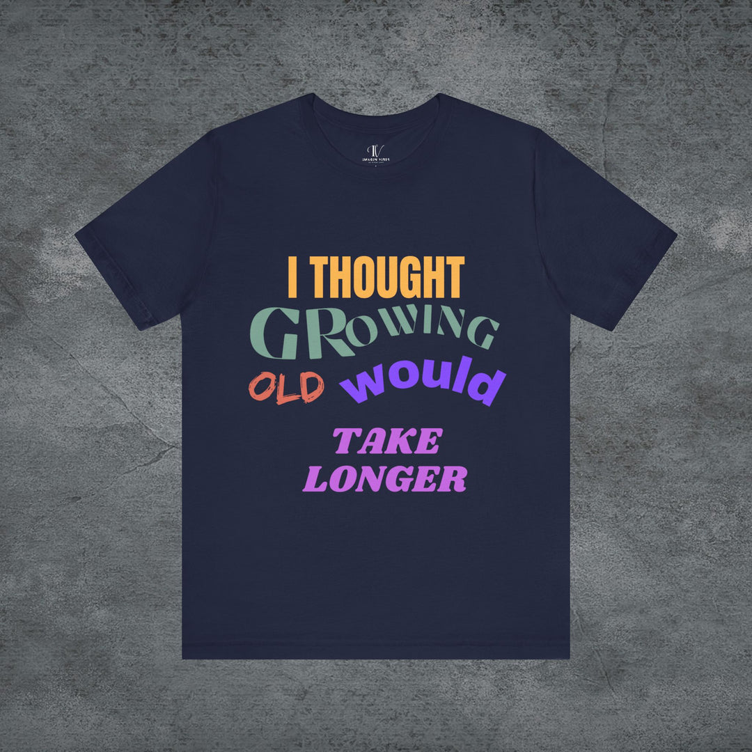 Graphic Tee 'I THOUGHT GROWING OLD WOULD TAKE LONGER' T-Shirt Printify Navy S