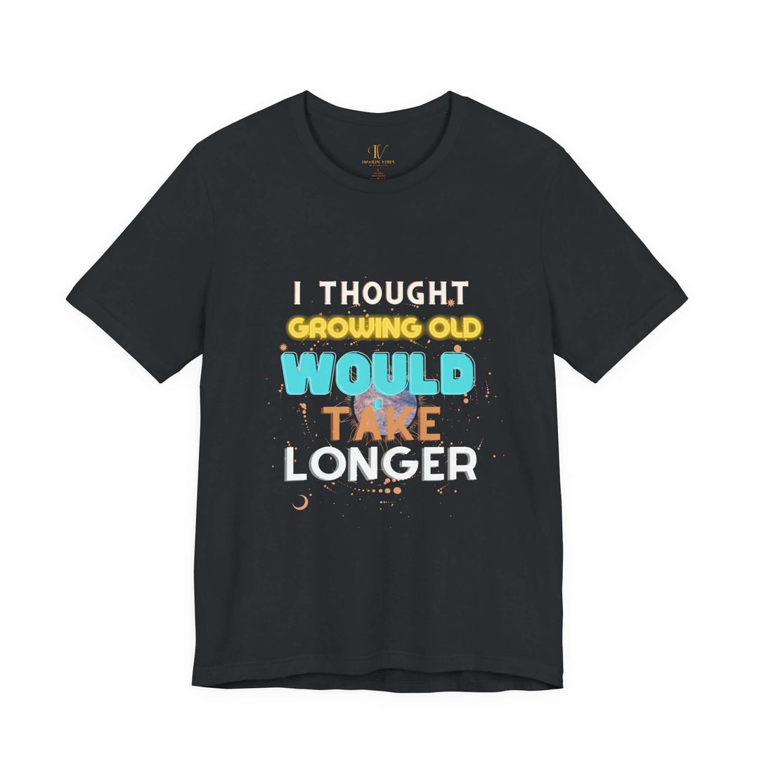 I Thought Growing Old Would Take Longer T-Shirt — Funny Retro Quote Tee T-Shirt Printify Vintage Black XS