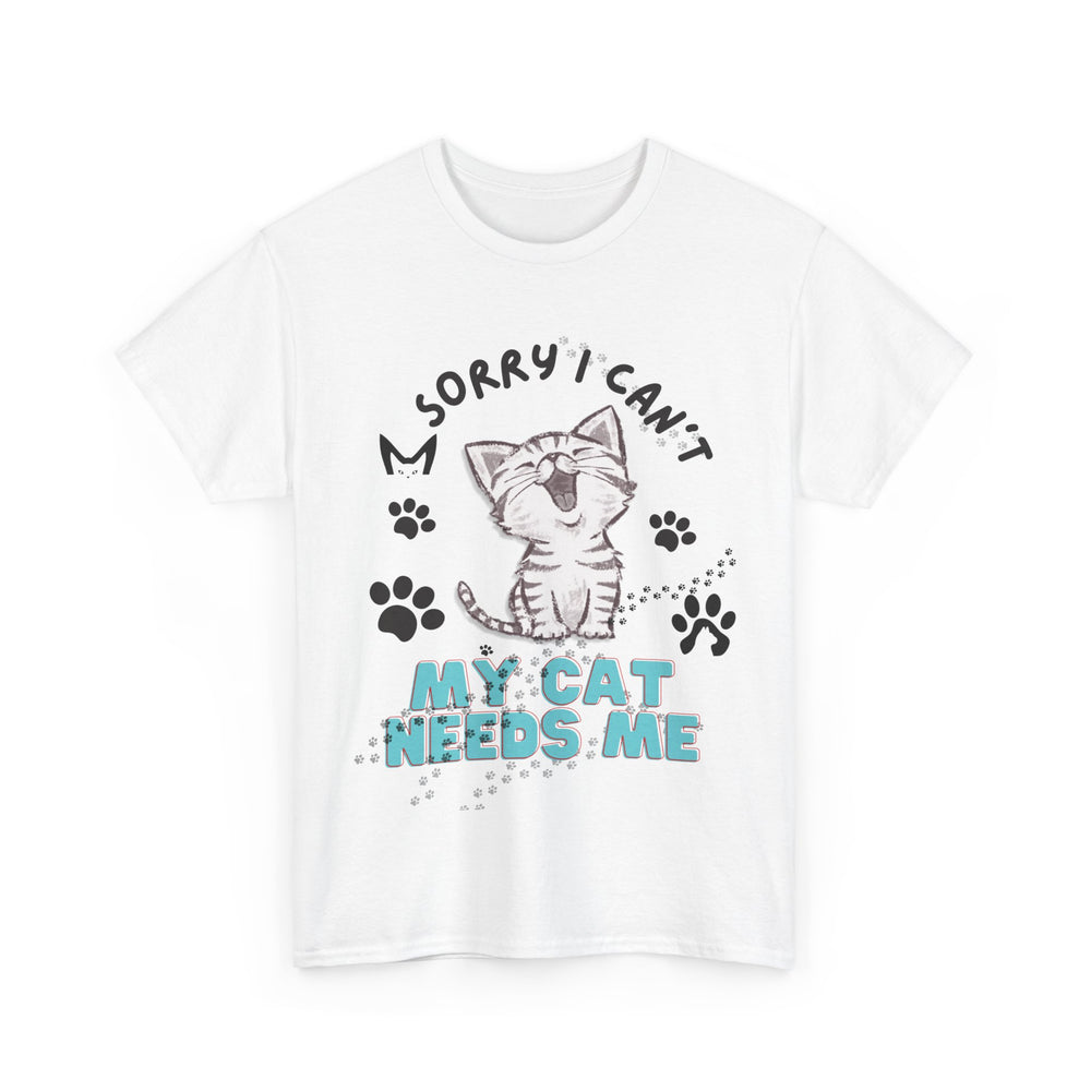 Cat Tee Sorry I Can't My Cat Needs Me T-Shirt Printify White S