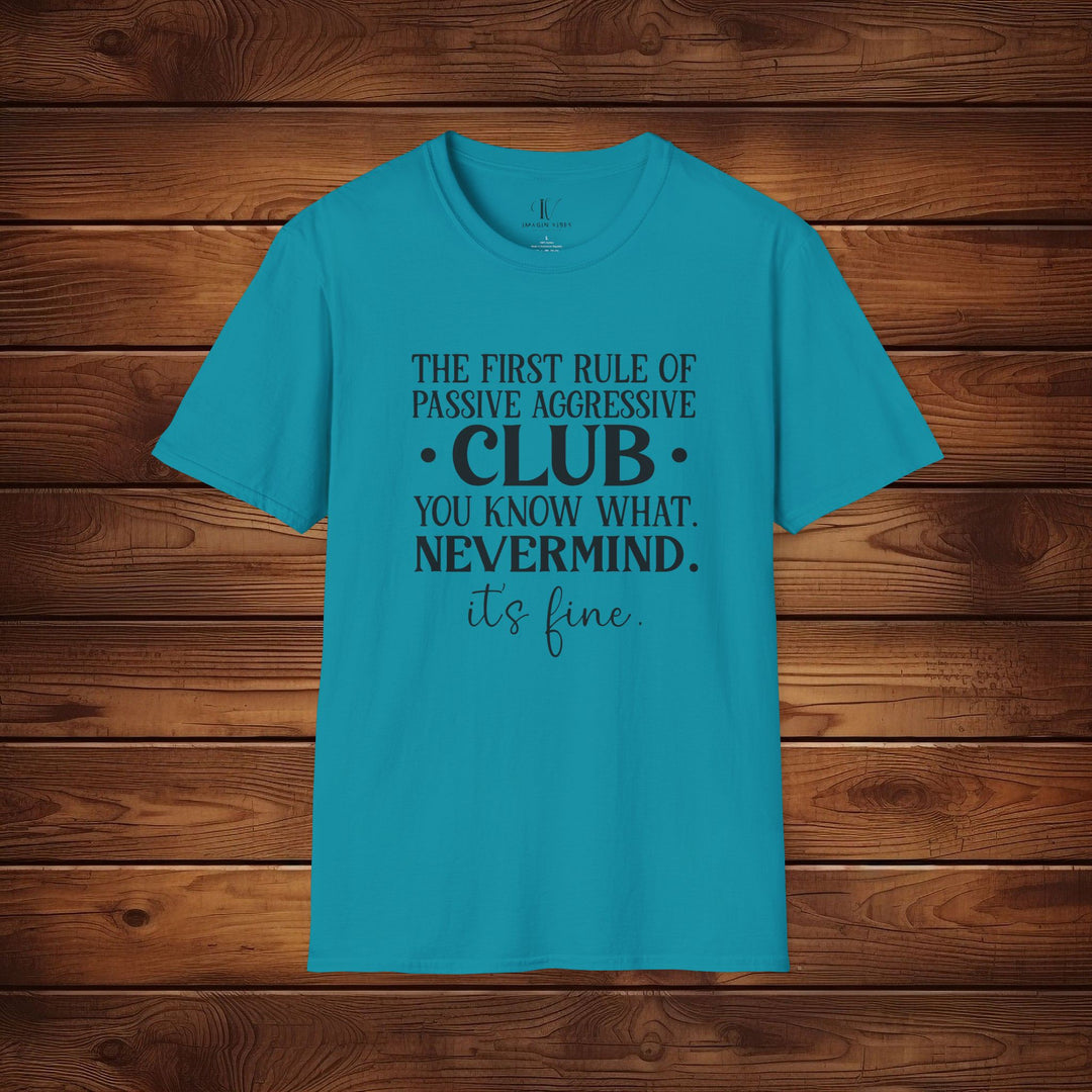 The First Rule of Passive-Aggressive Club: Funny T-Shirt