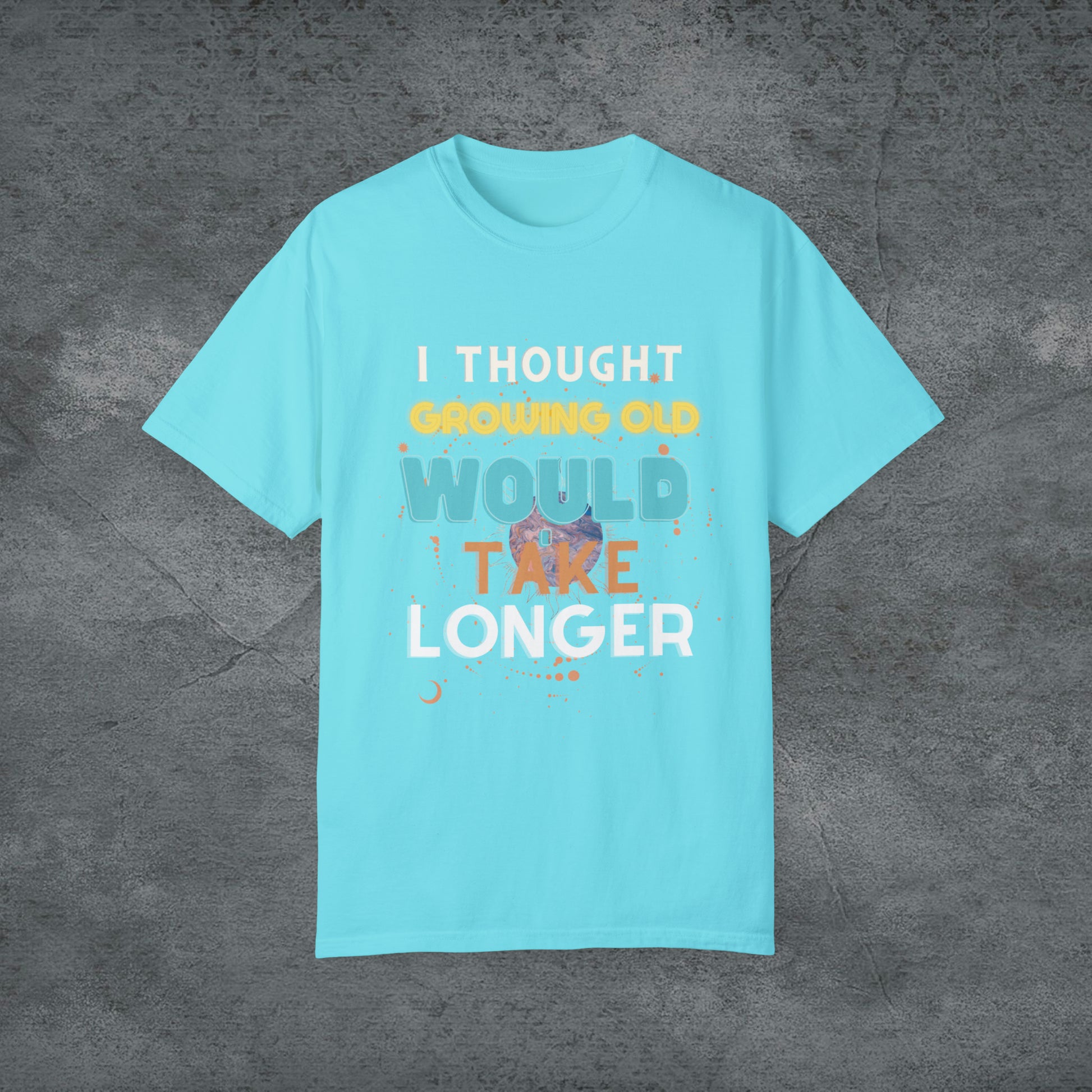 I Thought Growing Old Would Take Longer T-Shirt | Getting Older T Shirt | Funny Adulting T-Shirt | Old Age T Shirt | Old Person T Shirt T-Shirt Lagoon Blue S 
