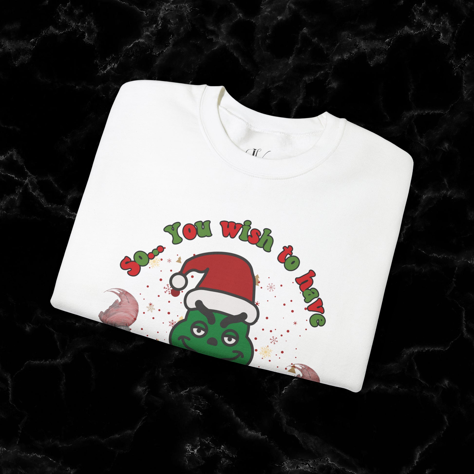 So You Wish To Have Merry Christmas Grinch Sweatshirt - Funny Grinchmas Gift Sweatshirt   