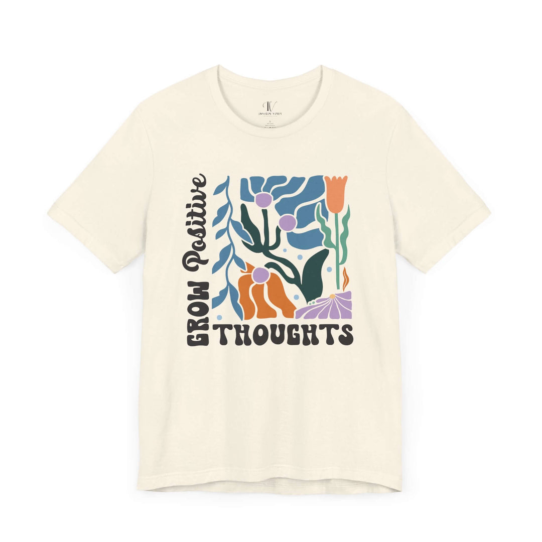“Grow Positive Thoughts” Tee – Bold Blooms, Brighter Mindset T-Shirt Printify Natural XS