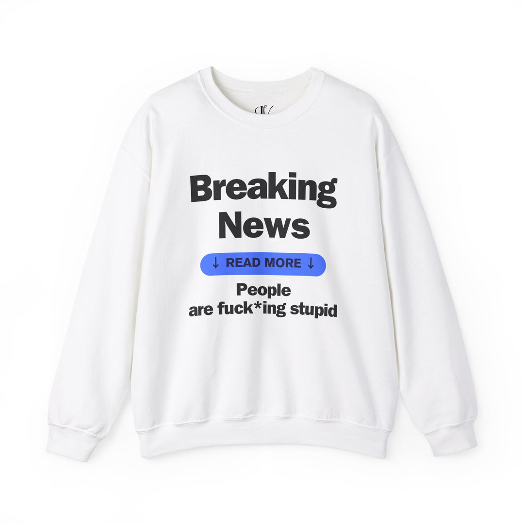 Crewneck Sweatshirt Breaking News People are F*cking Stupid