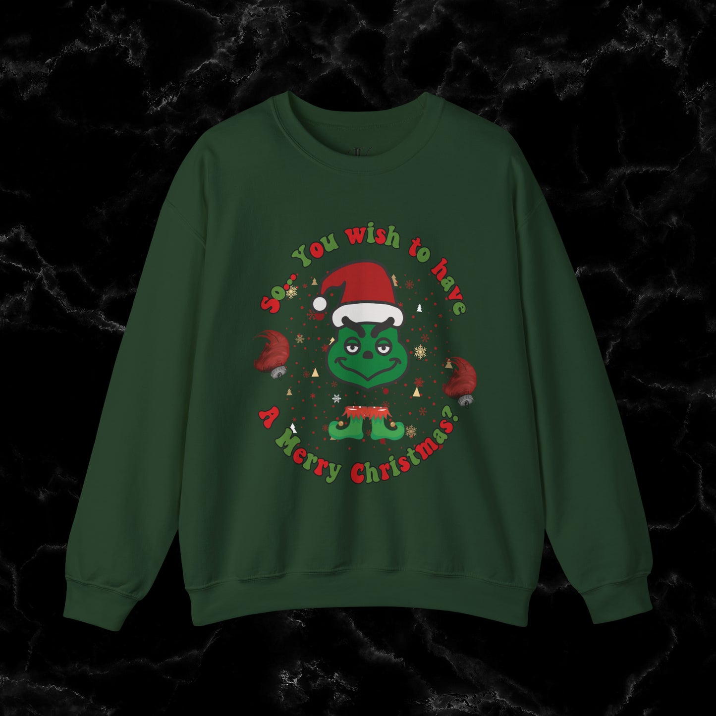 So You Wish To Have Merry Christmas Grinch Sweatshirt - Funny Grinchmas Gift Sweatshirt S Forest Green 