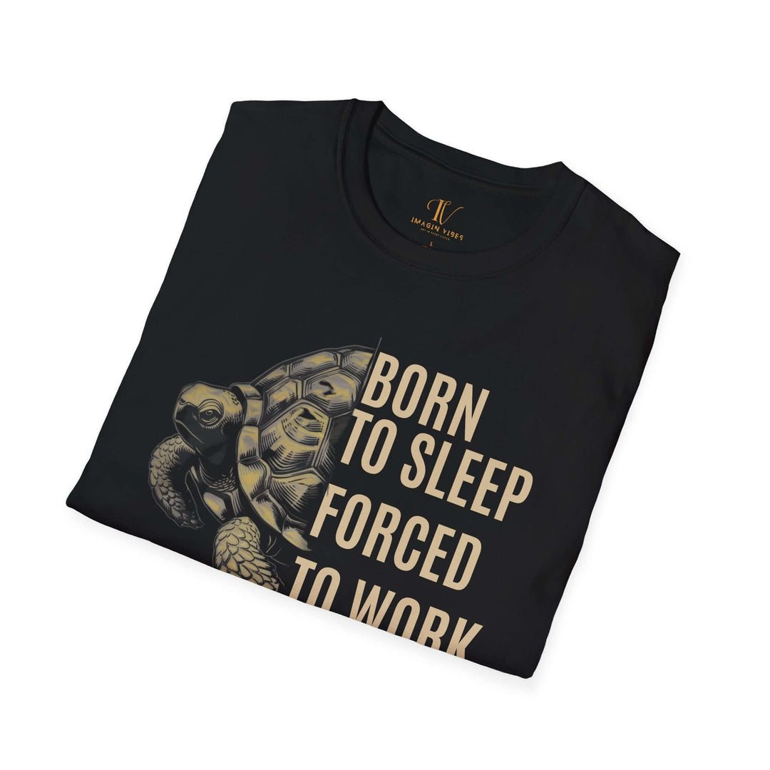 Turtle T-Shirt - Born to Sleep, Forced to Work