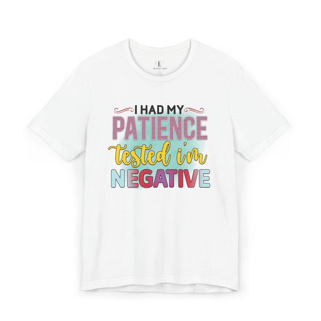 Short Sleeve Tee - I HAD MY PATIENCE TESTED I'M NEGATIVE T-Shirt Printify White XS