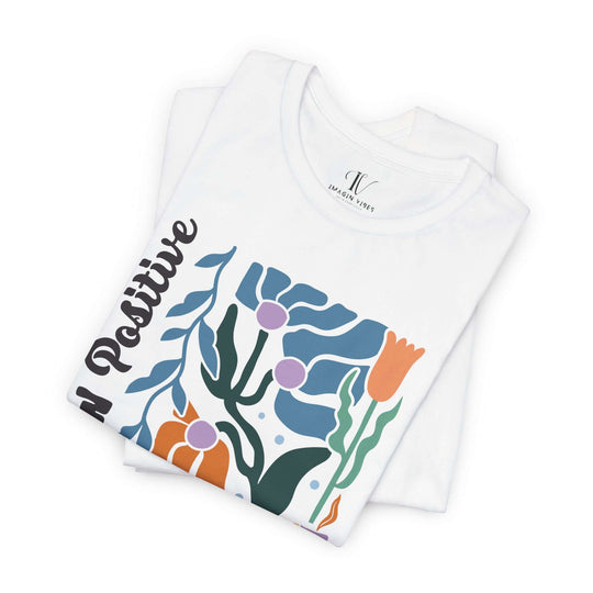 “Grow Positive Thoughts” Tee – Bold Blooms, Brighter Mindset T-Shirt Printify