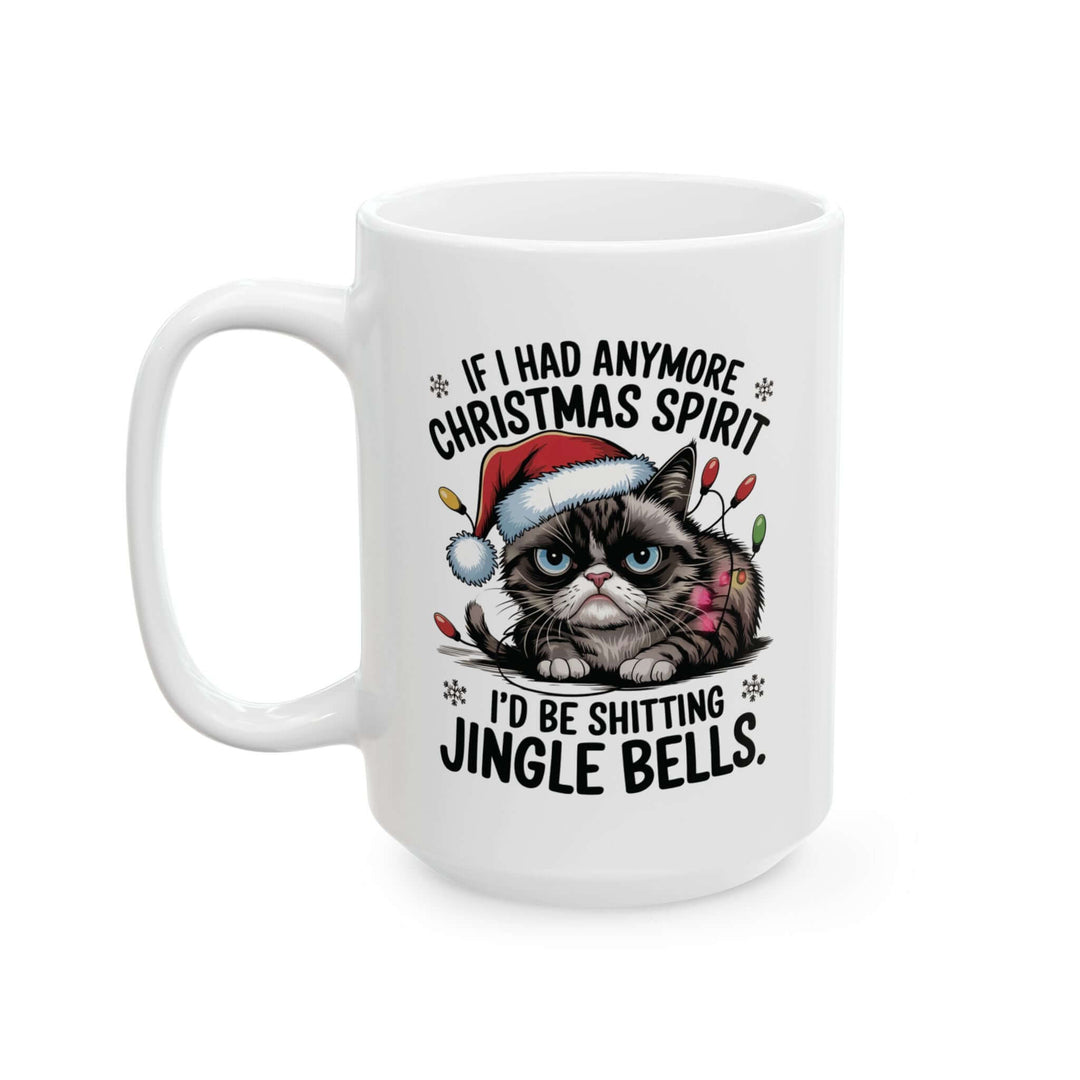 Funny Cat Mug - If I Had Anymore Christmas Spirit