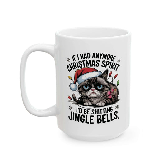 Funny Cat Mug - If I Had Anymore Christmas Spirit