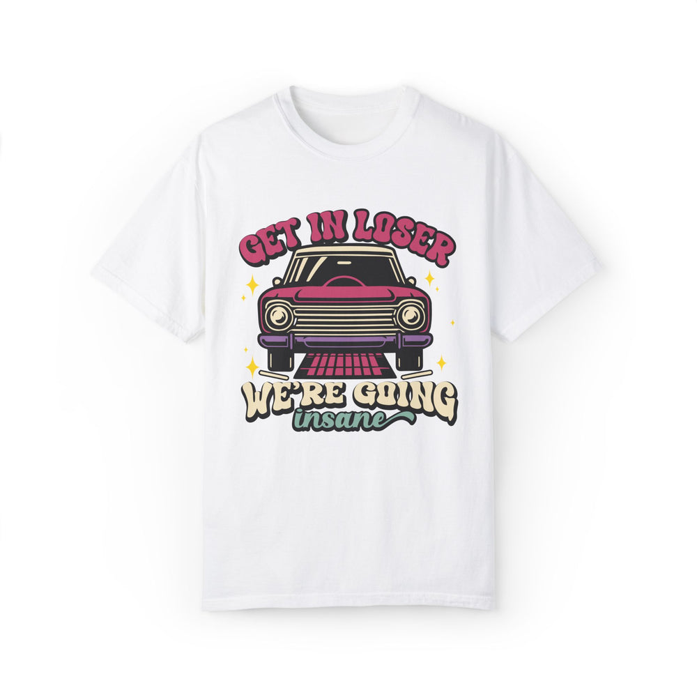 Unisex T-shirt Get In Loser We're Going Insane Retro T-Shirt Printify White S