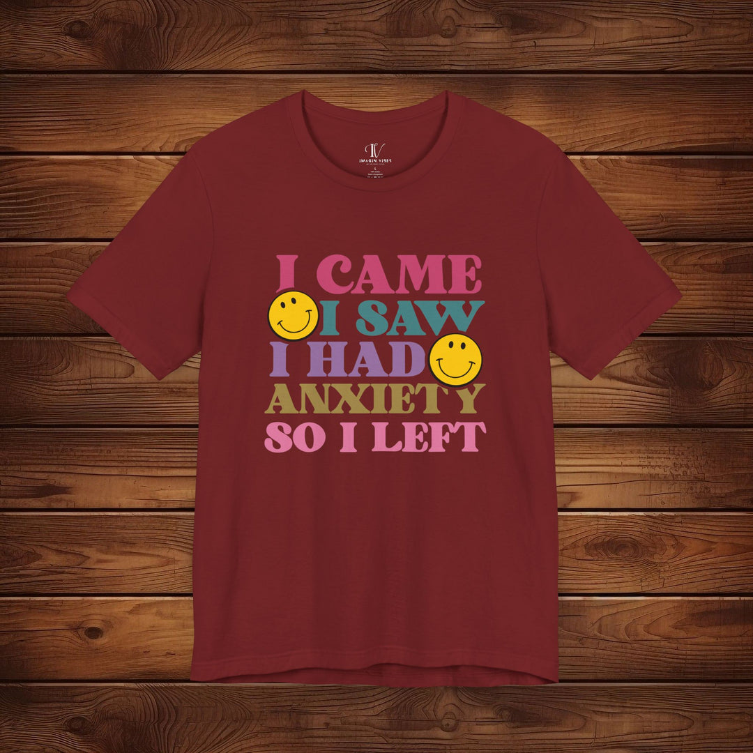 I Came, I Saw, I Had Anxiety: Funny T-Shirt