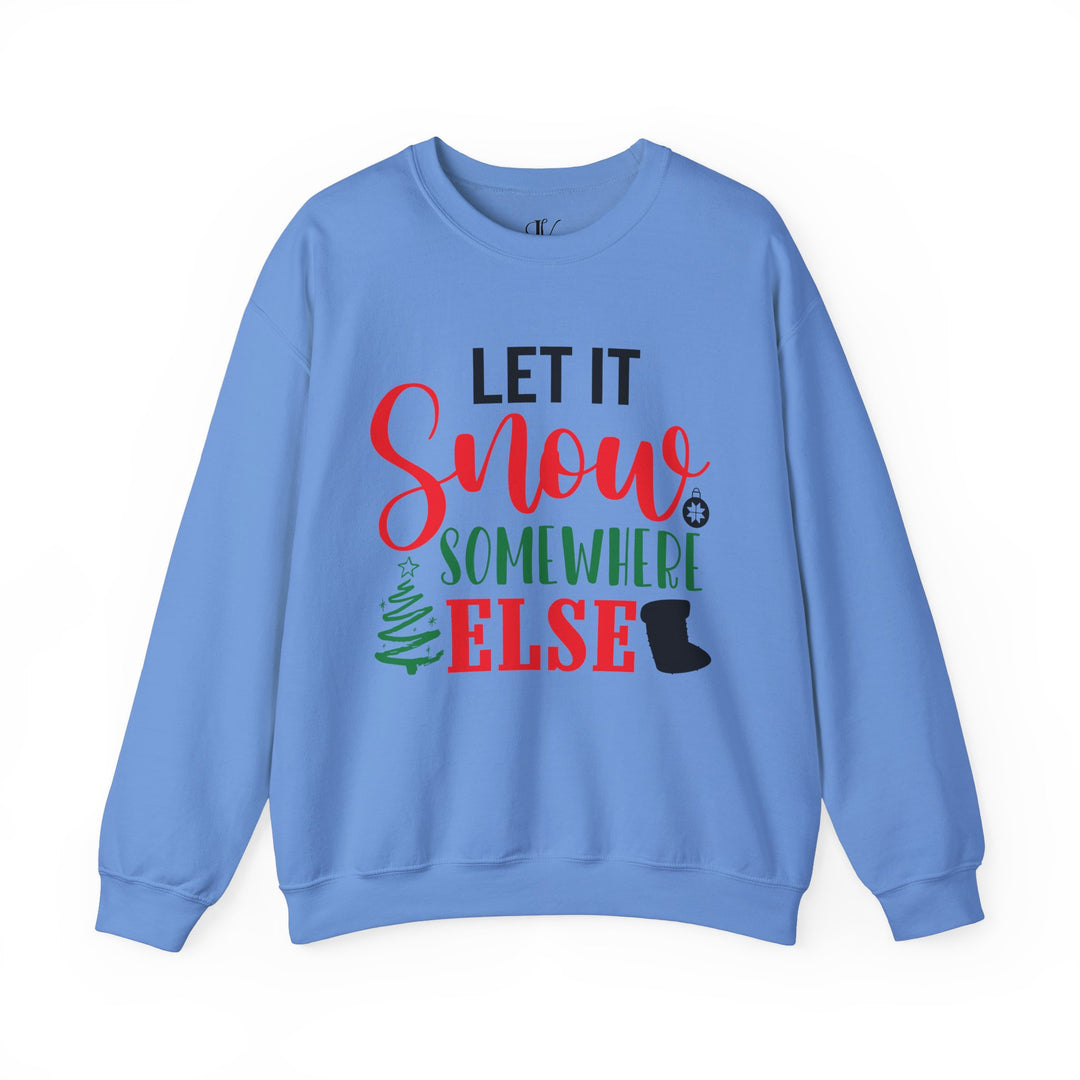 Christmas Holiday Unisex Sweatshirt LET IT Snow SOMEWHERE ELSE