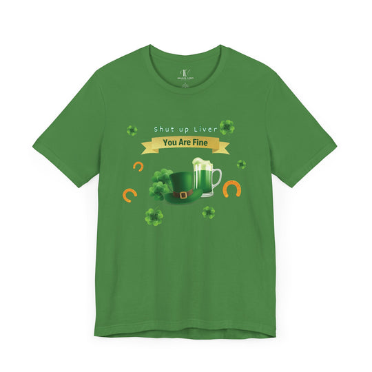 Shut Up Liver You're Fine Shirt - St. Patrick's Day Irish Tee T-Shirt Printify Leaf XS