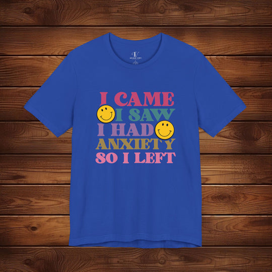 I Came, I Saw, I Had Anxiety: Funny T-Shirt