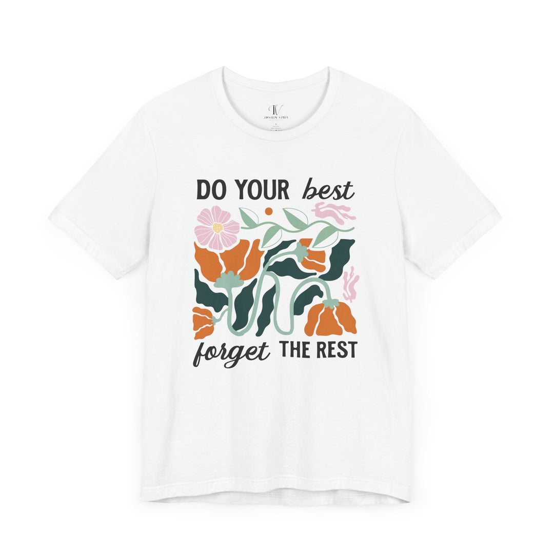 Floral Motivational Tee - DO YOUR BEST, FORGET THE REST T-Shirt Printify White XS