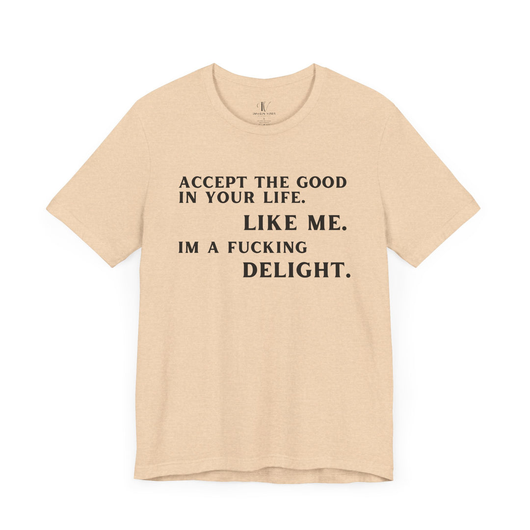 Accept The Good T-shirt - 'I'm F**king Delight" Sarcastic Tee T-Shirt Printify Heather Sand Dune XS