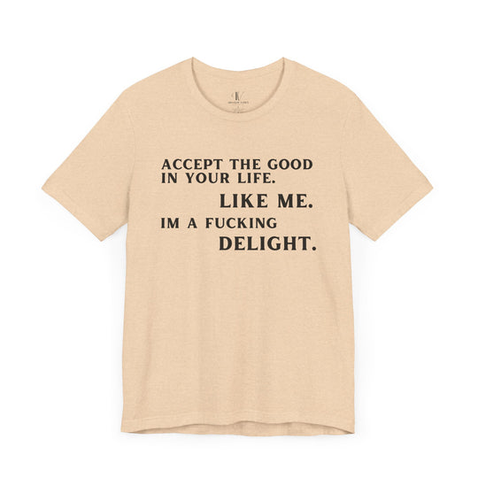 Accept The Good T-shirt - 'I'm F**king Delight" Sarcastic Tee T-Shirt Printify Heather Sand Dune XS