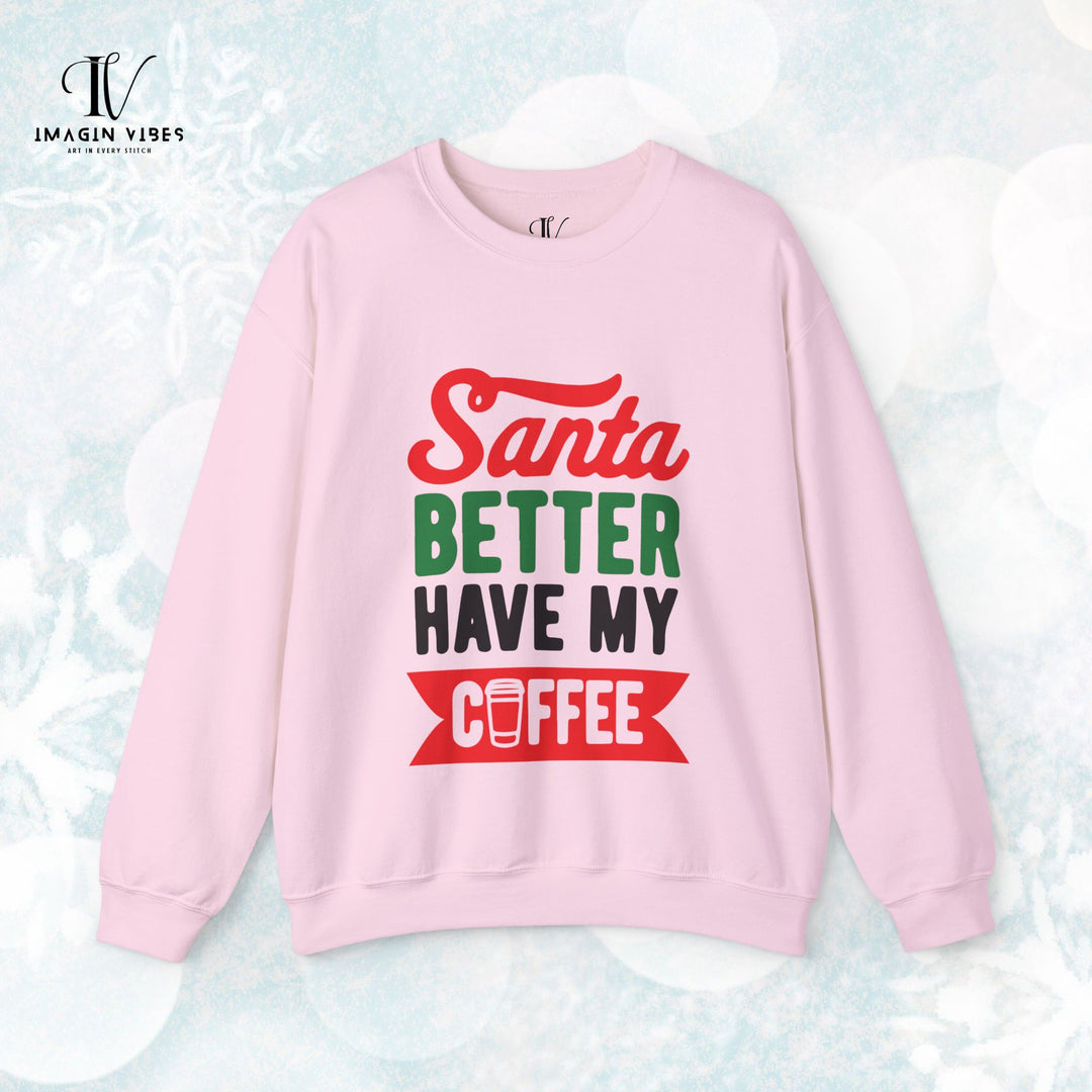 Christmas Santa Better Have My Coffee Sweatshirt