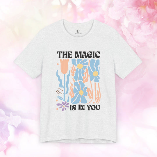 Motivational Tee - The Magic Is In You Floral Shirt T-Shirt Printify Ash XS