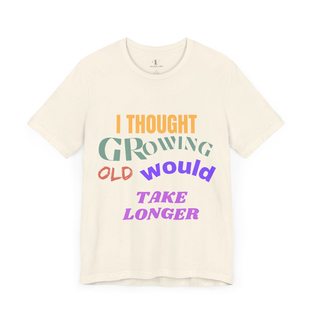 Graphic Tee 'I THOUGHT GROWING OLD WOULD TAKE LONGER' T-Shirt Printify Natural S