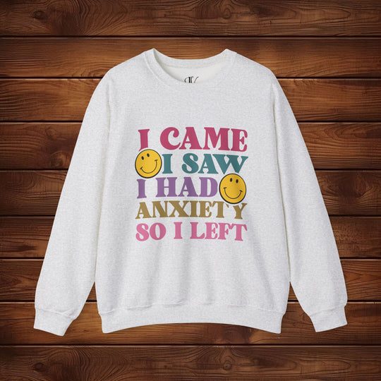 I Came, I Saw, I Had Anxiety: Funny Sweatshirt