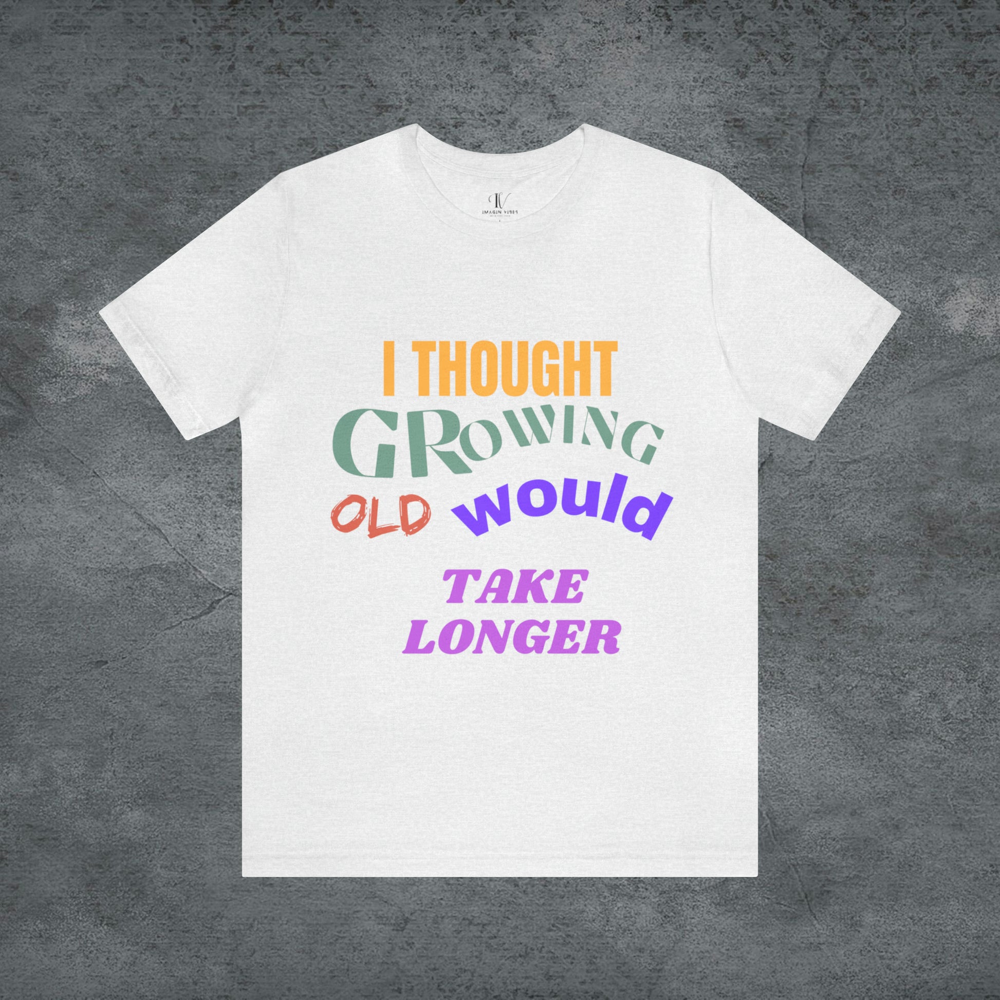 I Thought Growing Old Would Take Longer T-Shirt - Getting Older T-Shirt - Funny Adulting Tee - Old Age T-Shirt - Old Person T-Shirt T-Shirt Ash S 