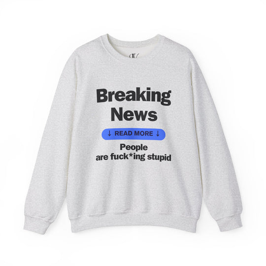 Crewneck Sweatshirt Breaking News People are F*cking Stupid