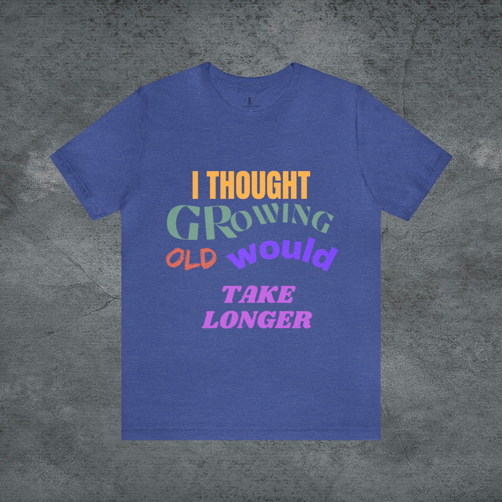 I Thought Growing Old Would Take Longer T-Shirt - Getting Older T-Shirt - Funny Adulting Tee - Old Age T-Shirt - Old Person T-Shirt T-Shirt Heather True Royal S 