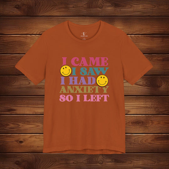 I Came, I Saw, I Had Anxiety: Funny T-Shirt