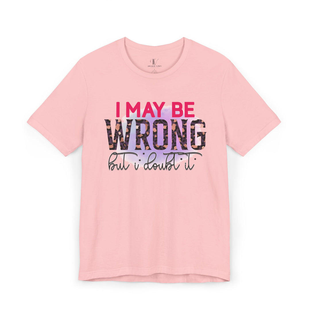 Graphic Tee - Humorous Leopard Print 'I MAY BE WRONG BUT I DOUBT IT' Shirt T-Shirt Printify Pink XS