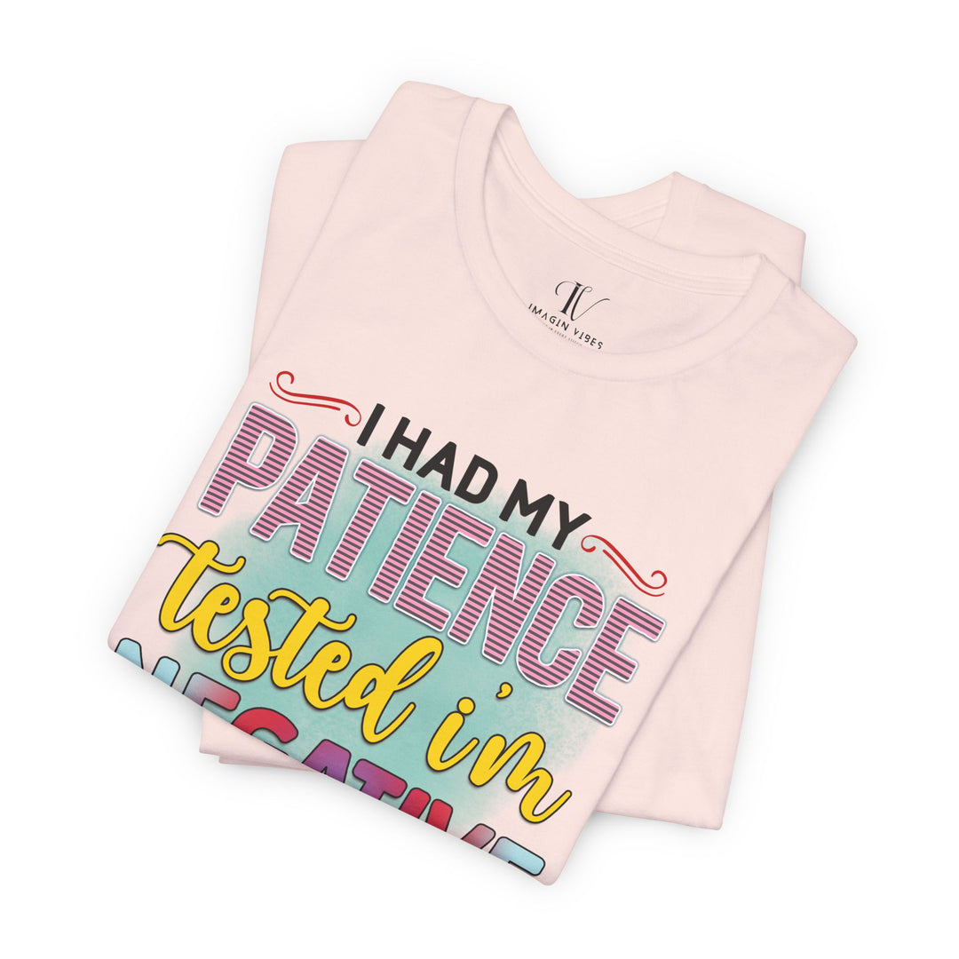 Short Sleeve Tee - I HAD MY PATIENCE TESTED I'M NEGATIVE T-Shirt Printify