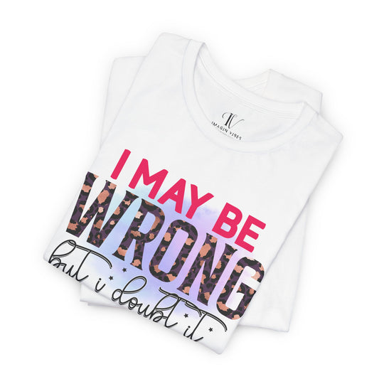 Graphic Tee - Humorous Leopard Print 'I MAY BE WRONG BUT I DOUBT IT' Shirt T-Shirt Printify