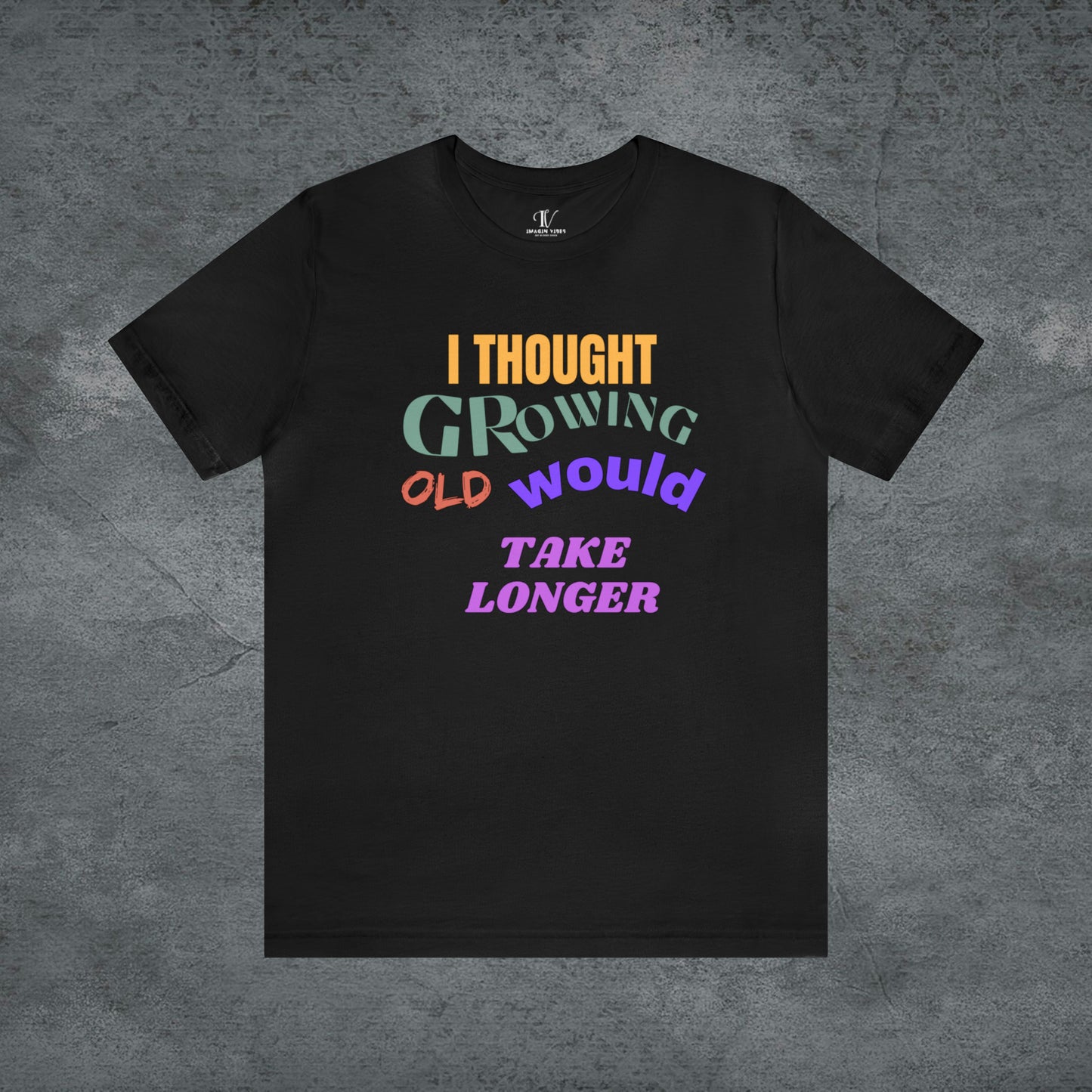 I Thought Growing Old Would Take Longer T-Shirt - Getting Older T-Shirt - Funny Adulting Tee - Old Age T-Shirt - Old Person T-Shirt T-Shirt Black S 