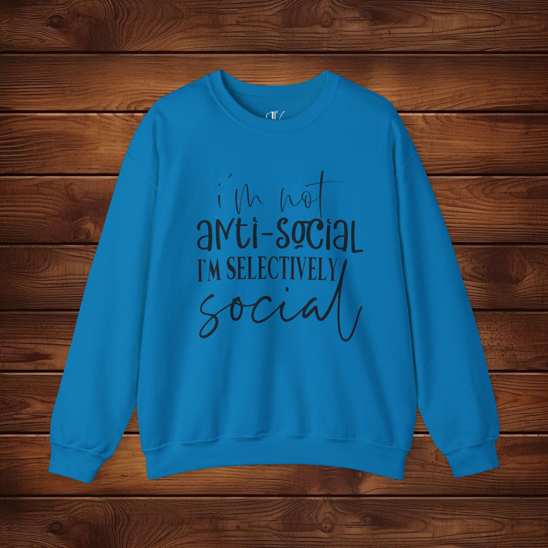 I'm Not Anti-Social, I'm Selectively Social: Funny Sweatshirt