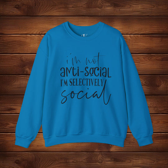 I'm Not Anti-Social, I'm Selectively Social: Funny Sweatshirt