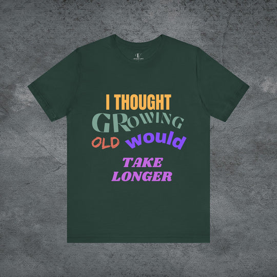 Graphic Tee 'I THOUGHT GROWING OLD WOULD TAKE LONGER' T-Shirt Printify Forest S